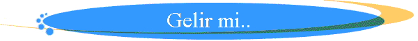 Gelir mi..