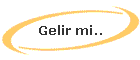 Gelir mi..