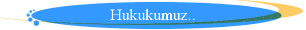 Hukukumuz..
